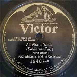 Paul Whiteman And His Orchestra / The Troubadours - All Alone / I Wonder What's Become Of Sally?