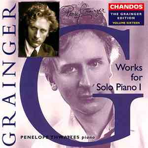 Percy Grainger, Penelope Thwaites - The Grainger Edition Volume Sixteen: Solo Works For Piano 1