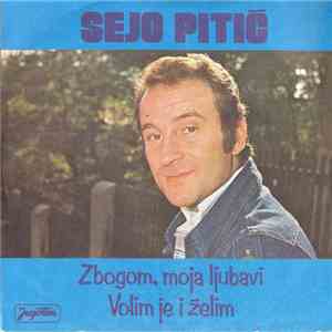 Sejo Pitić - Zbogom, Moja Ljubavi / Volim Je I Želim