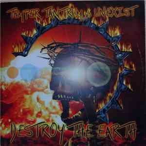 Temper Tantrum Vs Unexist - Destroy The Earth