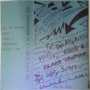 The Dirty Scums / Full Time Drinkers / Vortex  / Crisis-C / Black Vampire - 5th Anniversary Gig