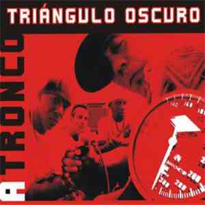 Triangulo Oscuro - A Tronco