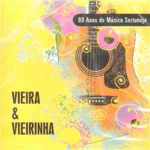 Vieira & Vieirinha - 80 Anos De Música Sertaneja