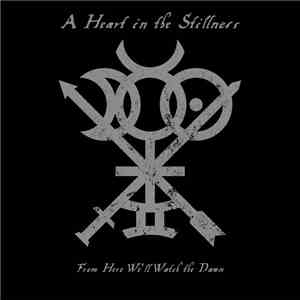 A Heart In The Stillness - From Here We'll Watch The Dawn