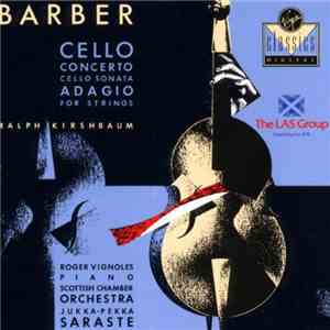 Barber - Ralph Kirshbaum, Roger Vignoles, Scottish Chamber Orchestra / Jukka-Pekka Saraste - Cello Concerto / Cello Sonata / Adagio For Strings