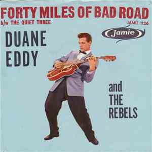 Duane Eddy, His 'Twangy' Guitar And The Rebels - Forty Miles Of Bad Road / The Quiet Three