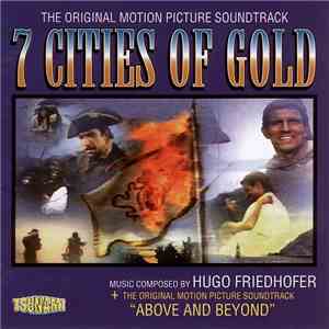 Hugo Friedhofer - Seven Cities Of Gold + Above And Beyond (Original Motion Picture Soundtrack)