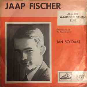 Jaap Fischer - Zeg Me Waar De Bloemen Zijn (Where Have All The Flowers Gone) / Jan Soldaat