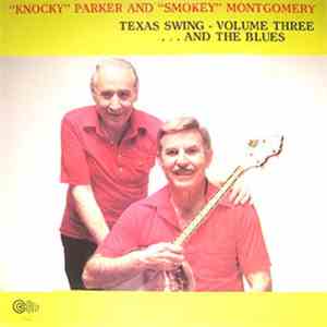 Knocky Parker And "Smokey" Montgomery - Texas Swing - Volume Three...And The Blues