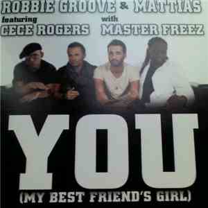 Robbie Groove & Mattias Featuring Ce Ce Rogers With Master Freez - You (My Best Friend's Girl)