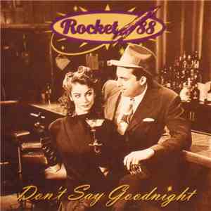Rocket 88 - Don't Say Goodnight