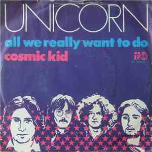 Unicorn  - All We Really Want To Do / Cosmic Kid
