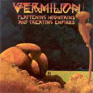 Vermilion  - Flattening Mountains And Creating Empires