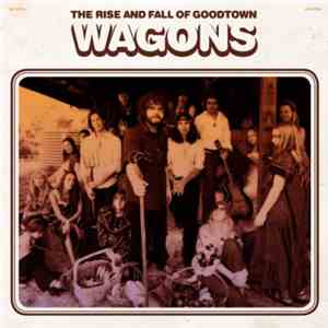 Wagons - The Rise And Fall Of Goodtown