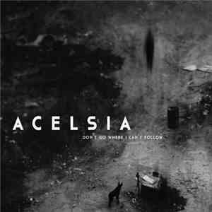 Acelsia - Don't Go Where I Can't Follow