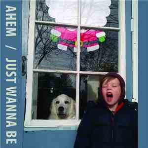 Ahem - Just Wanna Be