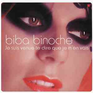 Biba Binoche - Je Suis Venue Te Dire Que Je M'en Vais
