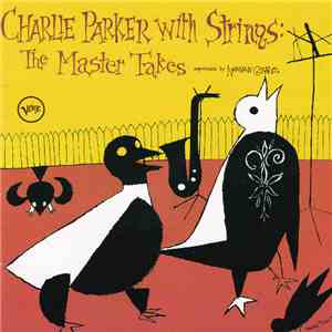 Charlie Parker - Charlie Parker With Strings: The Master Takes