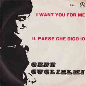 Gene Guglielmi - I Want You For Me / Il Paese Che Dico Io