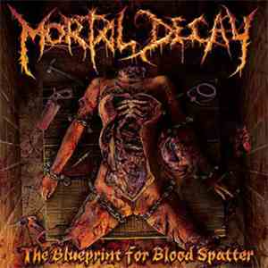 Mortal Decay - The Blueprint For Blood Spatter