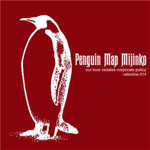 Penguin Map Mijinko - Our Love Violates Corporate Policy