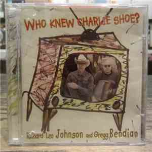 Richard Leo Johnson, Gregg Bendian - Who Knew Charlie Shoe?