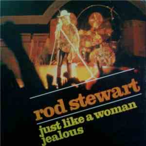Rod Stewart - Just Like A Woman/ Jealous