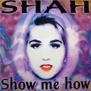 Shah  - Show Me How