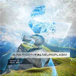 Sinerider, Ital, Neuroplasm - What Is Real EP