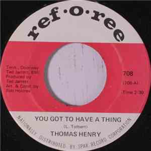 Thomas Henry - You Got To Have A Thing