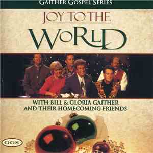 Bill & Gloria Gaither And Their Homecoming Friends - Joy To The World