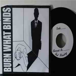 Burn What Binds - Burn What Binds
