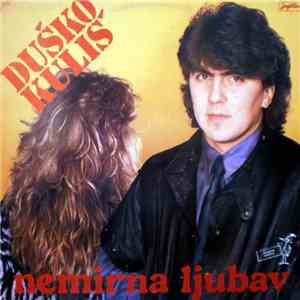 Duško Kuliš - Nemirna Ljubav