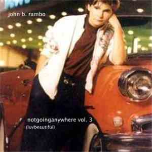 John B. Rambo - Notgoinganywhere Vol. 3 (Luvbeautiful)