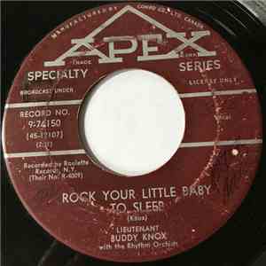 Lieutenant Buddy Knox With The Rhythm Orchids - Rock Your Little Baby To Sleep / Don't Make Me Cry
