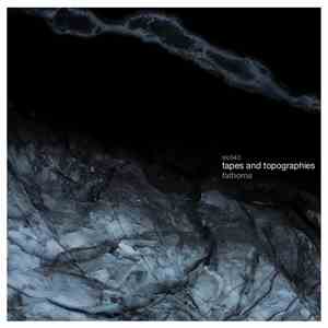Tapes And Topographies - Fathoms