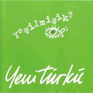 Yeni Türkü - Yeşilmişik?