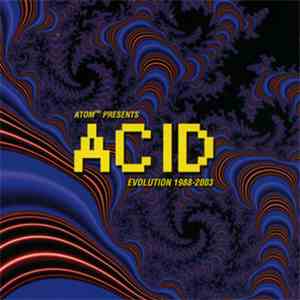 Atom™ - Acid Evolution 1988 - 2003