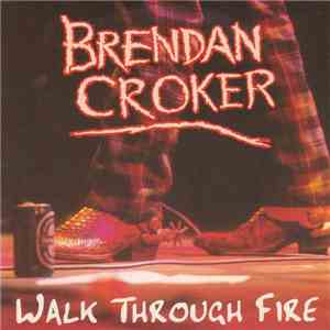 Brendan Croker - Walk Through Fire