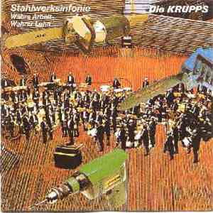 Die Krupps - Stahlwerksinfonie & Wahre Arbeit - Wahrer Lohn