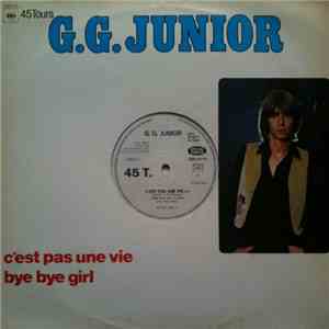 G.G. Junior - C'Est Pas Une Vie / Bye Bye Girl