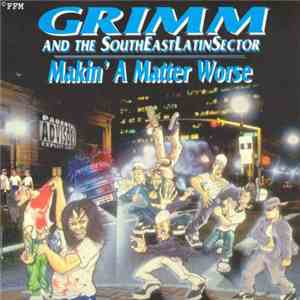 Grimm And The SouthEastLatinSector - Makin' A Matter Worse