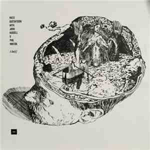 Mats Gustafsson With John Russell & Phil Minton - A Duo(s)