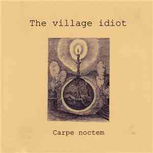 The Village Idiot - Carpe Noctem