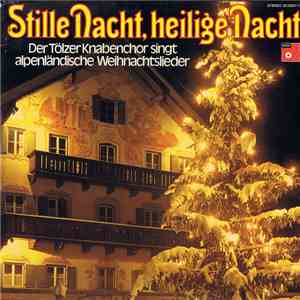 Tölzer Knabenchor - Stille Nacht, Heilige Nacht / Der Tölzer Knabenchor Singt Alpenländische Weihnachtslieder