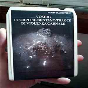 Vomir / I Corpi Presentano Tracce di Violenza Carnale - Split