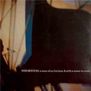Wim Mertens - A Man Of No Fortune & With A Name To Come