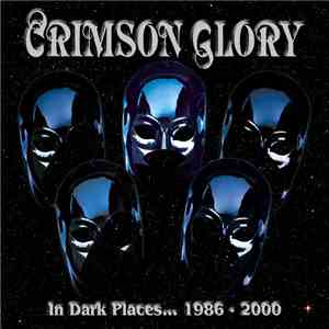 Crimson Glory - In Dark Places... 1986 - 2000