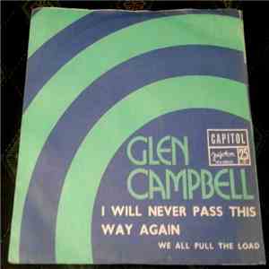 Glen Campbell - I Will Never Pass This Way Again / We All Pull The Load