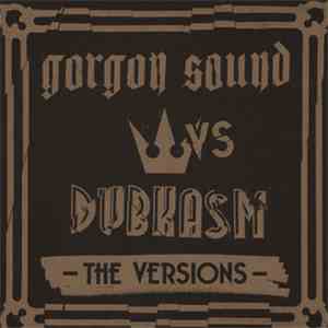 Gorgon Sound vs Dubkasm - The Versions
